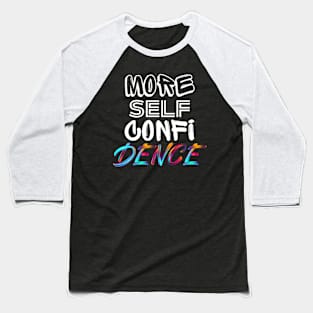 More Self Confidence Baseball T-Shirt